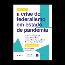 A CRISE DO FEDERALISMO EM ESTADO DE PANDEMIA - VOL 1