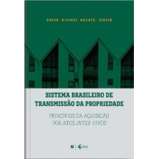 SISTEMA BRASILEIRO DE TRANSMISSÃO DA PROPRIEDADE: PRINCÍPIOS DA AQUISIÇÃO POR ATOS INTER VIVOS