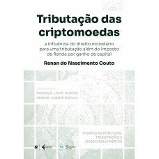 TRIBUTAÇÃO DAS CRIPTOMOEDAS: : A INFLUÊNCIA DO DIREITO MONETÁRIO PARA UMA TRIBUTAÇÃO ALÉM DO IMPOSTO DE RENDA POR GANHO DE CAPITAL