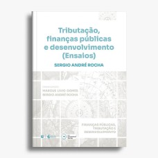 TRIBUTAÇÃO, FINANÇAS PÚBLICAS E DESENVOLVIMENTO (ENSAIOS)