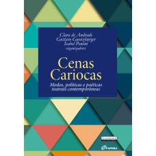 CENAS CARIOCAS: MODOS, POLÍTICAS E POÉTICAS TEATRAIS CONTEMPORÂNEAS