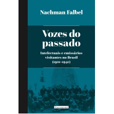 VOZES DO PASSADO: INTELECTUAIS E EMISSÁRIOS VISITANTES NO BRASIL (1920-1940)