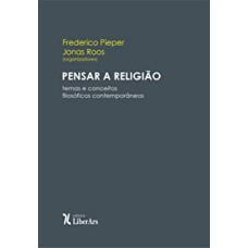 PENSAR A RELIGIÃO: TEMAS E CONCEITOS FILOSÓFICOS CONTEMPORÂNEOS