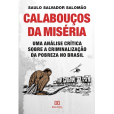 CALABOUÇOS DA MISÉRIA: UMA ANÁLISE CRÍTICA SOBRE A CRIMINALIZAÇÃO DA POBREZA NO BRASIL