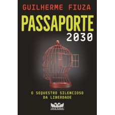 PASSAPORTE 2030 - O SEQUESTRO SILENCIOSO DA LIBERDADE