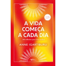 A VIDA COMEÇA A CADA DIA -366 REFLEXÕES PARA VIVER MELHOR - BEST-SELLER NA ESPANHA!