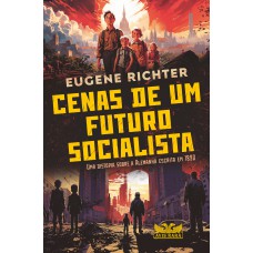 CENAS DE UM FUTURO SOCIALISTA - UMA DISTOPIA SOBRE A ALEMANHA ESCRITA EM 1890