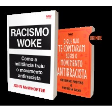 RACISMO WOKE - EDIÇÃO COM BRINDE ( LIVRO O QUE NÃO TE CONTARAM SOBRE O MOVIMENTO ANTIRRACISTA )