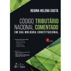 CÓDIGO TRIBUTÁRIO NACIONAL COMENTADO - EM SUA MOLDURA CONSTITUCIONAL