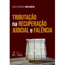 TRIBUTAÇÃO NA RECUPERAÇÃO JUDICIAL E FALÊNCIA