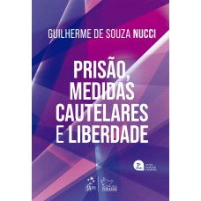 PRISÃO, MEDIDAS CAUTELARES E LIBERDADE