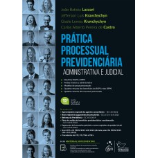 PRÁTICA PROCESSUAL PREVIDENCIÁRIA - ADMINISTRATIVA E JUDICIAL