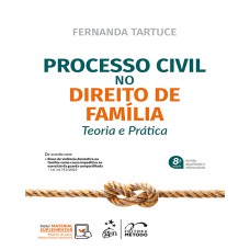 PROCESSO CIVIL NO DIREITO DE FAMÍLIA - TEORIA E PRÁTICA