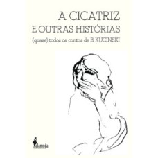 A cicatriz e outras histórias: (quase) todos os contos de B. Kucinski