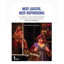 NEM LOUCAS, NEM REPRIMIDAS: O CONFRONTO CONTRACTUAL DA MULHER COM MAINSTREAM NAS LATE PLAYSDE TENNESSEE WILLIAMS