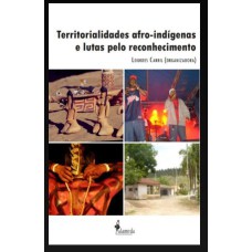 TERRITORIALIDADES AFRO-INDIGENAS E LUTAS PELO RECONHECIMENTO