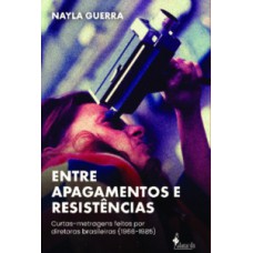 Entre apagamentos e resistências: Curtas-metragens feitos por diretoras brasileiras (1966-1985)