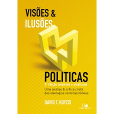 VISÕES E ILUSÕES POLÍTICAS - 2ª ED. AMPLIADA E ATUALIZADA
UMA ANÁLISE E CRÍTICA CRISTÃ DAS IDEOLOGIAS CONTEMPORÂNEAS