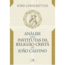 ANÁLISE DAS INSTITUTAS DA RELIGIÃO CRISTÃ DE JOÃO CALVINO