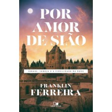 POR AMOR DE SIÃO - ISRAEL, IGREJA E A FIDELIDADE DE DEUS