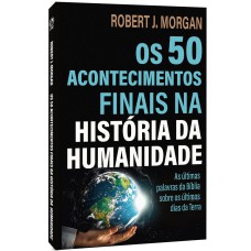 OS 50 ACONTECIMENTOS FINAIS NA HISTÓRIA DA HUMANIDADE