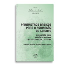 PARÂMETROS BÁSICOS PARA A FORMAÇÃO DO LAICATO - COLEÇÃO SAL E LUZ VOL. 04