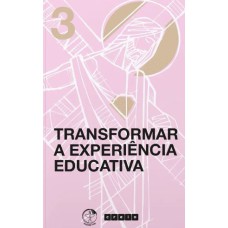 TRANSFORMAR A EXPERIÊNCIA EDUCATIVA - VOLUME 3 - COLECAO CREMOS