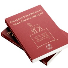 ORAÇÕES EUCARÍSTICAS PARA CONCELEBRAÇÃO - CONFORME 3ª EDIÇÃO TÍPICA DO MISSAL ROMANO