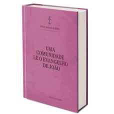 UMA COMUNIDADE LE O EVANGELHO DE JOÃO - LEITURA PASTORAL DA BÍBLIA - VOL 04