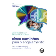 CINCO CAMINHOS PARA O ENGAJAMENTO: RUMO AO APRENDIZADO E AO SUCESSO DO ESTUDANTE