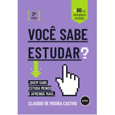 VOCÊ SABE ESTUDAR?: QUEM SABE, ESTUDA MENOS E APRENDE MAIS