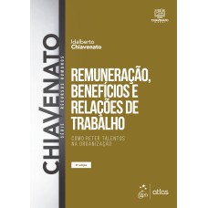 REMUNERAÇÃO, BENEFÍCIOS E RELAÇÕES DE TRABALHO - COMO RETER TALENTOS NA ORGANIZAÇÃO