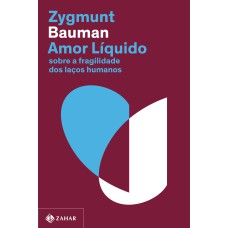 AMOR LÍQUIDO (NOVA EDIÇÃO): SOBRE A FRAGILIDADE DOS LAÇOS HUMANOS