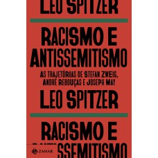 RACISMO E ANTISSEMITISMO: AS TRAJETÓRIAS DE STEFAN ZWEIG, ANDRÉ REBOUÇAS E JOSEPH MAY