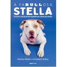 A FABULLOSA STELLA - A HISTÓRIA REAL DA PIT BULL RESGATADA QUE SALVOU UMA FAMÍLIA