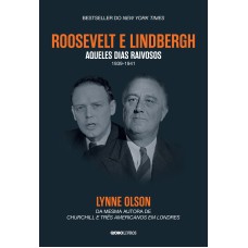 ROOSEVELT & LINDBERGH: AQUELES DIAS RAIVOSOS (1939-1941)