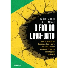 O FIM DA LAVA-JATO: COMO A ATUAÇÃO DE BOLSONARO, LULA E MORO ENTERROU A MAIOR E MAIS CONTROVERSA INVESTIGAÇÃO DO BRASIL