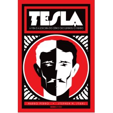 TESLA: A VIDA E A LOUCURA DO GÊNIO QUE ILUMINOU O MUNDO