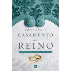 CASAMENTO DO REINO: O PROPÓSITO DE DEUS PARA A VIDA A DOIS