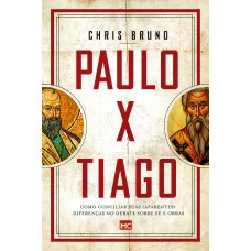 PAULO X TIAGO: COMO CONCILIAR SUAS (APARENTES) DIFERENÇAS NO DEBATE SOBRE FÉ E OBRAS