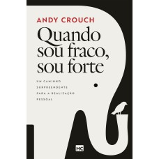 QUANDO SOU FRACO, SOU FORTE: UM CAMINHO SURPREENDENTE PARA A REALIZAÇÃO PESSOAL