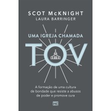 UMA IGREJA CHAMADA TOV: A FORMAÇÃO DE UMA CULTURA DE BONDADE QUE RESISTE A ABUSOS DE PODER E PROMOVE CURA