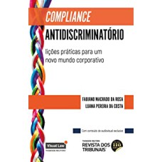 COMPLIANCE ANTIDISCRIMINATÓRIO - LIÇÕES PRÁTICAS PARA UM NOVO MUNDO CORPORATIVO