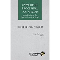 CAPACIDADE PROCESSUAL DOS ANIMAIS - A JUDICIALIZAÇÃO DO DIREITO ANIMAL NO BRASIL