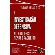 A INVESTIGAÇÃO DEFENSIVA NO PROCESSO PENAL BRASILEIRO