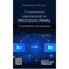 COOPERAÇÃO INTERNACIONAL NO PROCESSO PENAL - A TRANSFERÊNCIA DE PROCESSOS