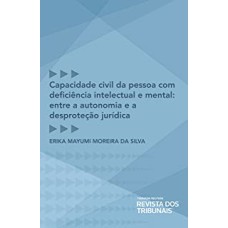 CAPACIDADE CIVIL DA PESSOACOM DEFICIÊNCIA INTELECTUAL E MENTAL - ENTRE A AUTONOMIA E A DESPROTEÇÃO JURÍDICA