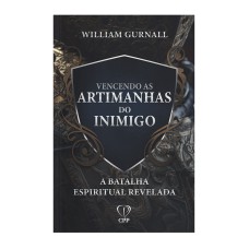 VENCENDO AS ARTIMANHAS DO INIMIGO: A BATALHA ESPIRITUAL REVELADA