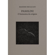 PASOLINI: O FANTASMA DA ORIGEM