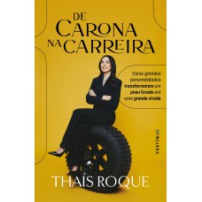 DE CARONA NA CARREIRA: COMO GRANDES PERSONALIDADES TRANSFORMARAM UM PNEU FURADO EM UMA GRANDE VIRADA